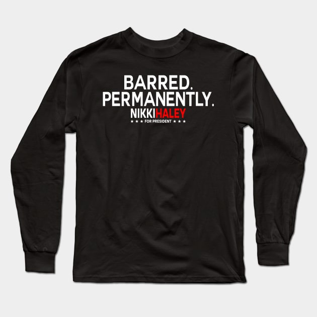 Nikki Haley Barred Permanently Long Sleeve T-Shirt by handhieu